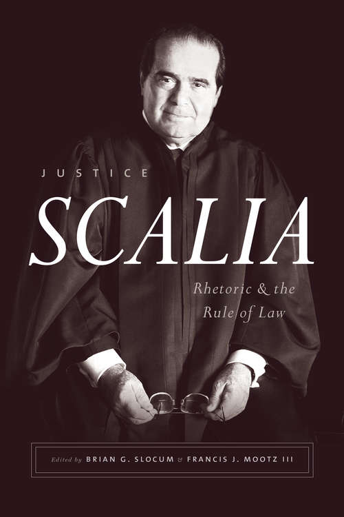 Book cover of Justice Scalia: Rhetoric and the Rule of Law
