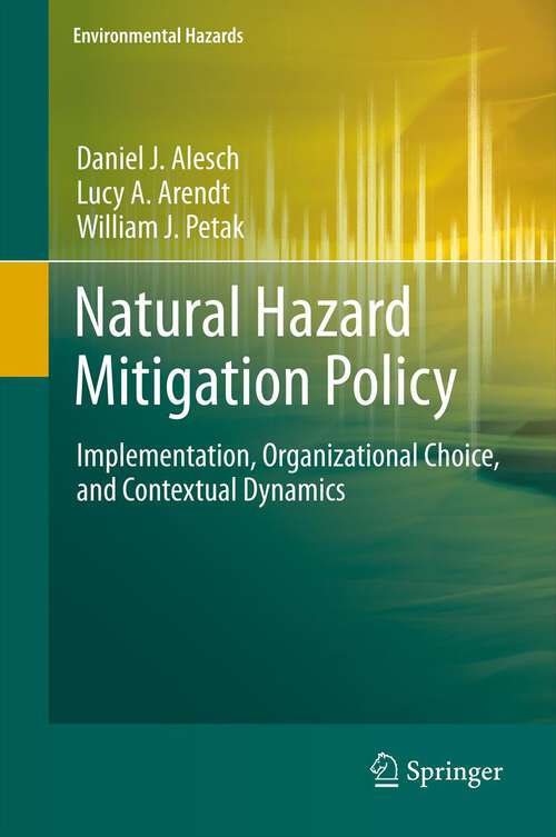 Book cover of Natural Hazard Mitigation Policy: Implementation, Organizational Choice, and Contextual Dynamics (2012) (Environmental Hazards)