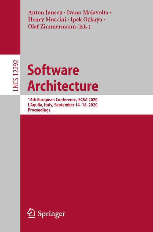 Book cover of Software Architecture: 14th European Conference, ECSA 2020, L'Aquila, Italy, September 14–18, 2020, Proceedings (1st ed. 2020) (Lecture Notes in Computer Science #12292)