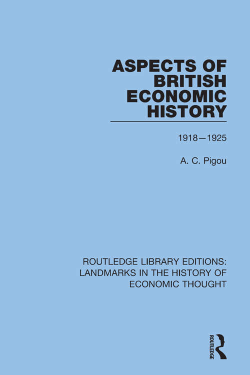 Book cover of Aspects of British Economic History: 1918-1925 (Routledge Library Editions: Landmarks in the History of Economic Thought #6)