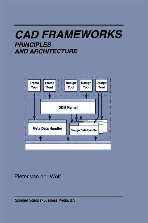 Book cover of Cad Frameworks: Principles and Architecture (1994) (The Springer International Series in Engineering and Computer Science #288)