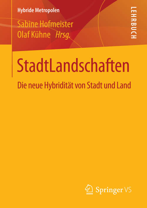 Book cover of StadtLandschaften: Die neue Hybridität von Stadt und Land (1. Aufl. 2016) (Hybride Metropolen)