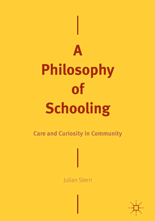 Book cover of A Philosophy of Schooling: Care and Curiosity in Community