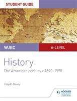 Book cover of WJEC A-level History Student Guide Unit 3: The American century c.1890-1990