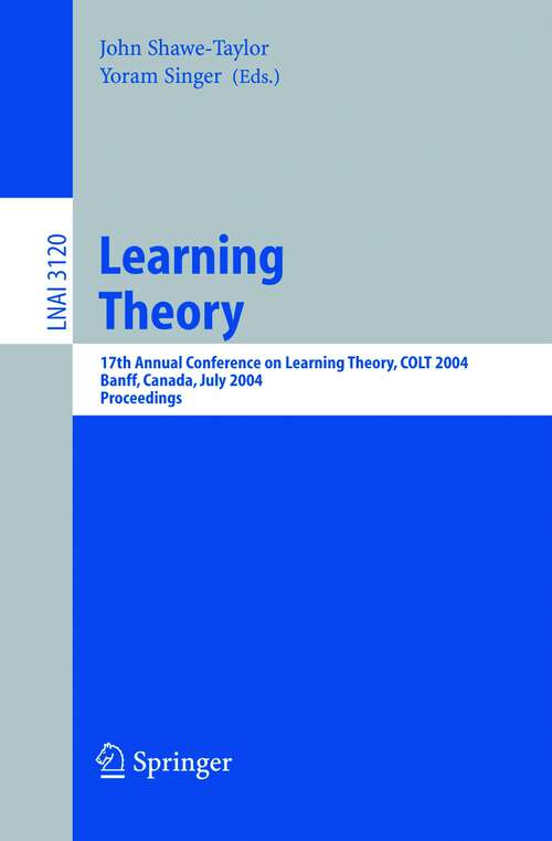 Book cover of Learning Theory: 17th Annual Conference on Learning Theory, COLT 2004, Banff, Canada, July 1-4, 2004, Proceedings (2004) (Lecture Notes in Computer Science #3120)