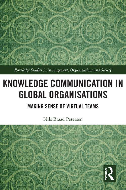 Book cover of Knowledge Communication in Global Organisations: Making Sense of Virtual Teams (Routledge Studies in Management, Organizations and Society)