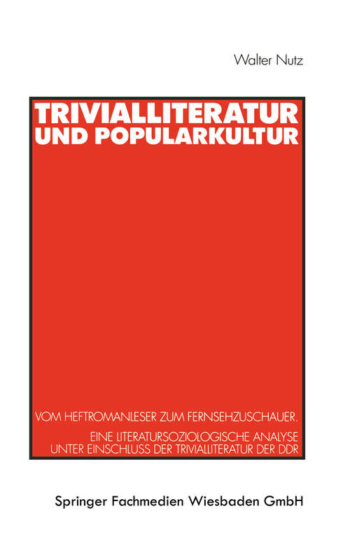 Book cover of Trivialliteratur und Popularkultur: Vom Heftromanleser zum Fernsehzuschauer. Eine literatursoziologische Analyse unter Einschluß der Trivialliteratur der DDR (1999)