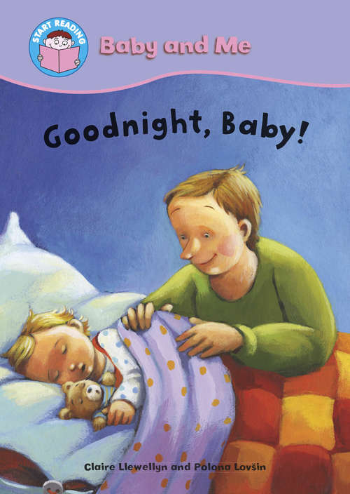 Book cover of Goodnight, Baby!: Baby And Me: Goodnight Baby! (Start Reading: Pip's Pets)