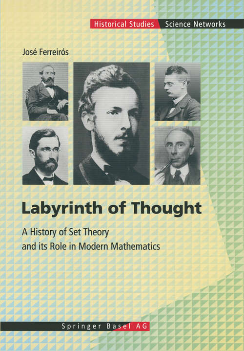 Book cover of Labyrinth of Thought: A History of Set Theory and Its Role in Modern Mathematics (1999) (Science Networks. Historical Studies #23)