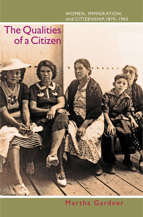 Book cover of The Qualities of a Citizen: Women, Immigration, and Citizenship, 1870-1965