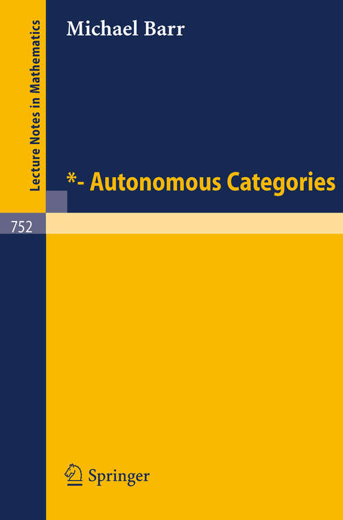 Book cover of *- Autonomous Categories (1979) (Lecture Notes in Mathematics #752)