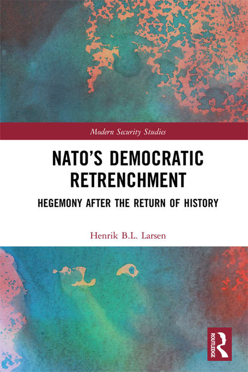 Book cover of NATO’s Democratic Retrenchment: Hegemony After the Return of History (Modern Security Studies)