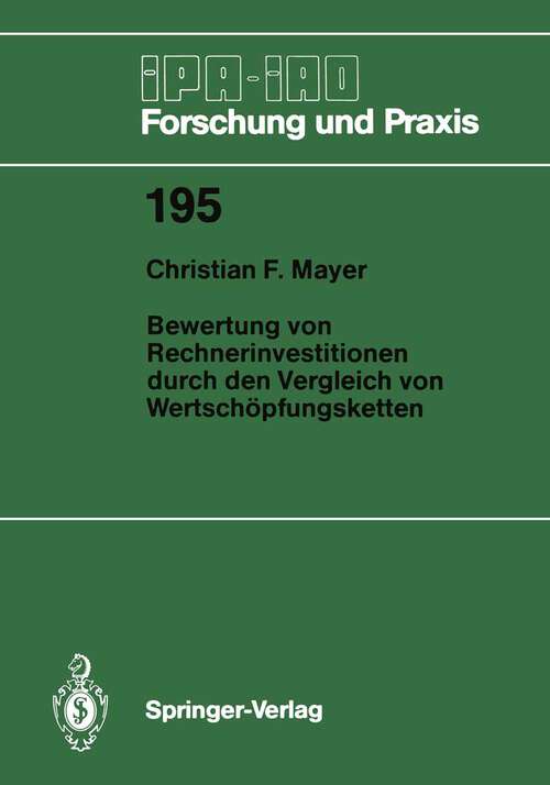 Book cover of Bewertung von Rechnerinvestitionen durch den Vergleich von Wertschöpfungsketten (1994) (IPA-IAO - Forschung und Praxis #195)