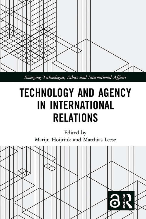 Book cover of Technology and Agency in International Relations (Emerging Technologies, Ethics and International Affairs)