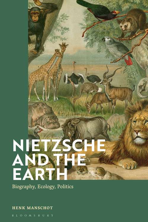 Book cover of Nietzsche and the Earth: Biography, Ecology, Politics