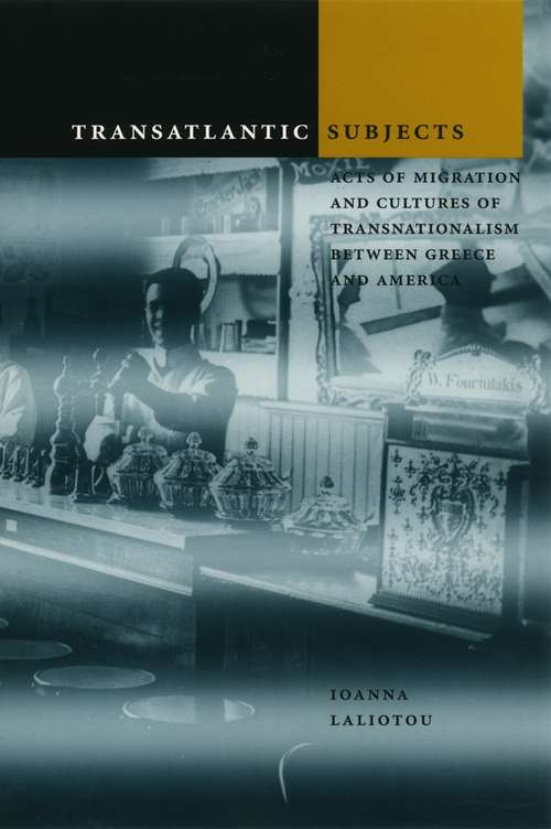 Book cover of Transatlantic Subjects: Acts of Migration and Cultures of Transnationalism between Greece and America