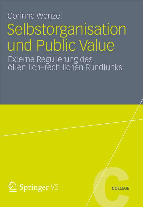 Book cover of Selbstorganisation und Public Value: Externe Regulierung des öffentlich-rechtlichen Rundfunks (2012) (VS College)