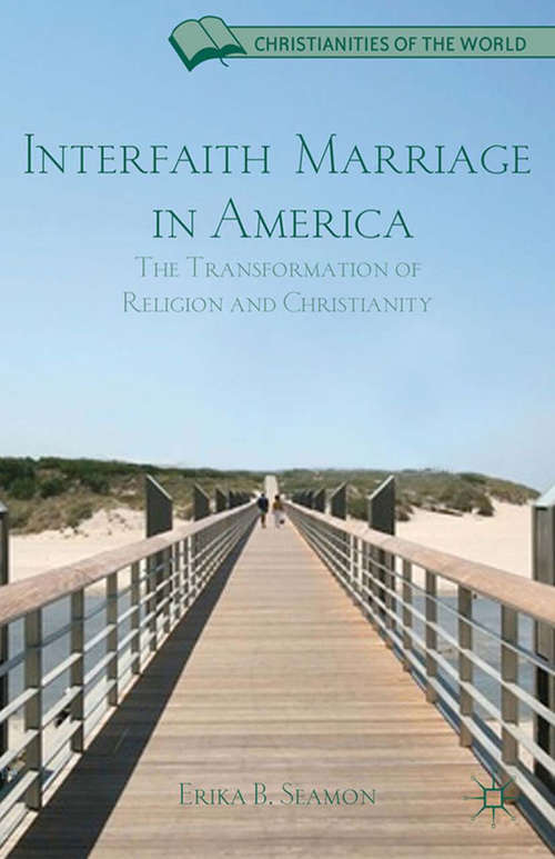 Book cover of Interfaith Marriage in America: The Transformation of Religion and Christianity (2012) (Christianities of the World)