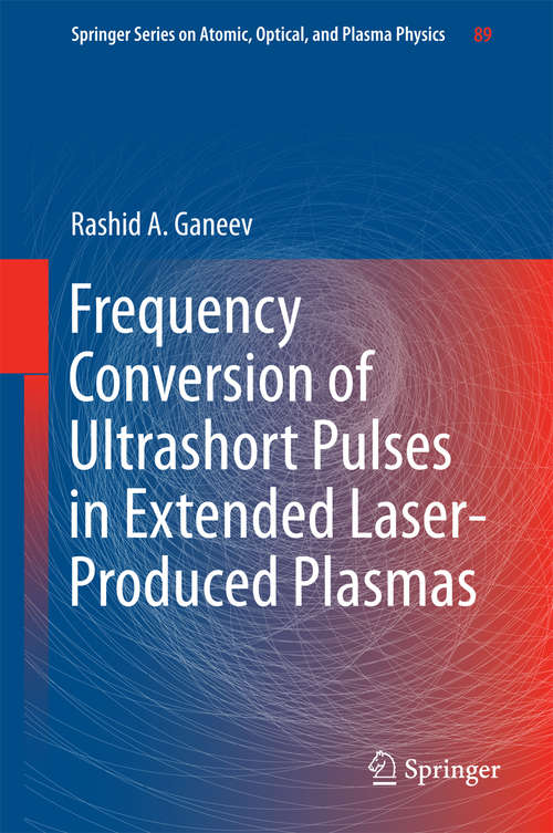 Book cover of Frequency Conversion of Ultrashort Pulses in Extended Laser-Produced Plasmas (1st ed. 2016) (Springer Series on Atomic, Optical, and Plasma Physics #89)