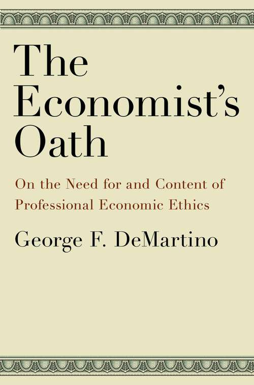 Book cover of The Economist's Oath: On the Need for and Content of Professional Economic Ethics
