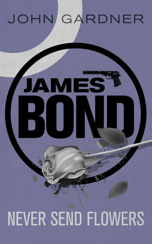 Book cover of Never Send Flowers (James Bond: Vol. 13)