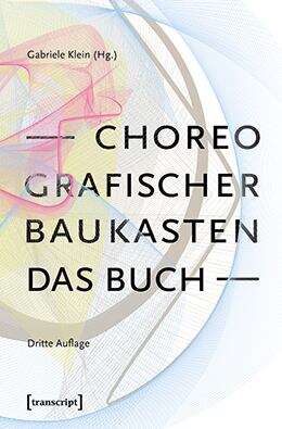 Book cover of Choreografischer Baukasten. Das Buch (3) (TanzScripte #73)