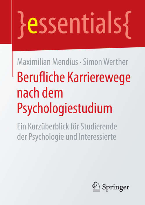 Book cover of Berufliche Karrierewege nach dem Psychologiestudium: Ein Kurzüberblick für Studierende der Psychologie und Interessierte (2015) (essentials)