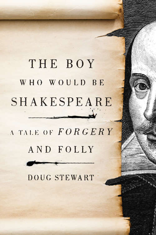 Book cover of The Boy Who Would Be Shakespeare: A Tale of Forgery and Folly