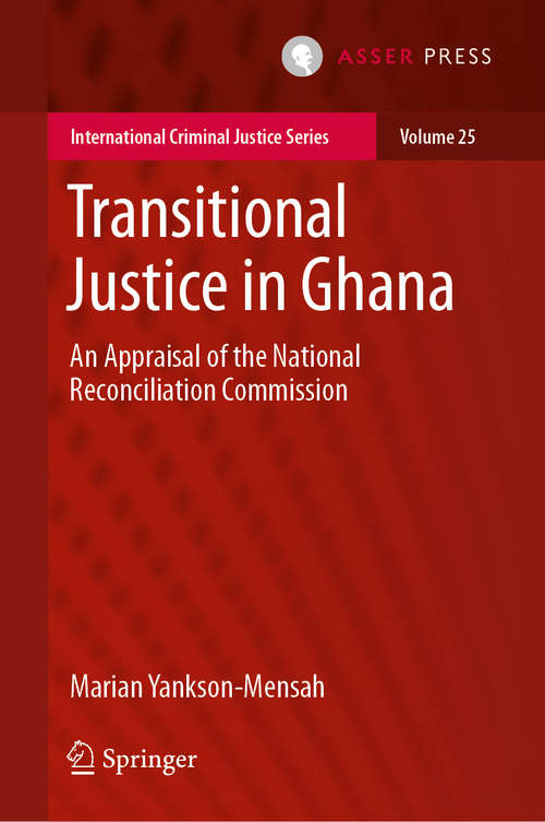 Book cover of Transitional Justice in Ghana: An Appraisal of the National Reconciliation Commission (1st ed. 2020) (International Criminal Justice Series #25)