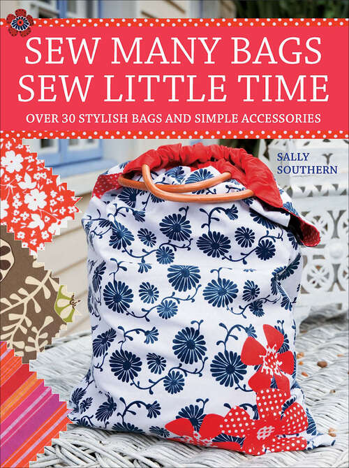 Book cover of Sew Many Bags, Sew Little Time: Over 30 Simply Stylish Bags and Accessories