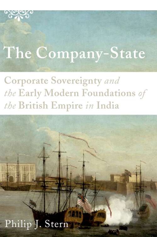 Book cover of The Company-State: Corporate Sovereignty and the Early Modern Foundations of the British Empire in India