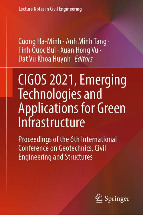 Book cover of CIGOS 2021, Emerging Technologies and Applications for Green Infrastructure: Proceedings of the 6th International Conference on Geotechnics, Civil Engineering and Structures (1st ed. 2022) (Lecture Notes in Civil Engineering #203)