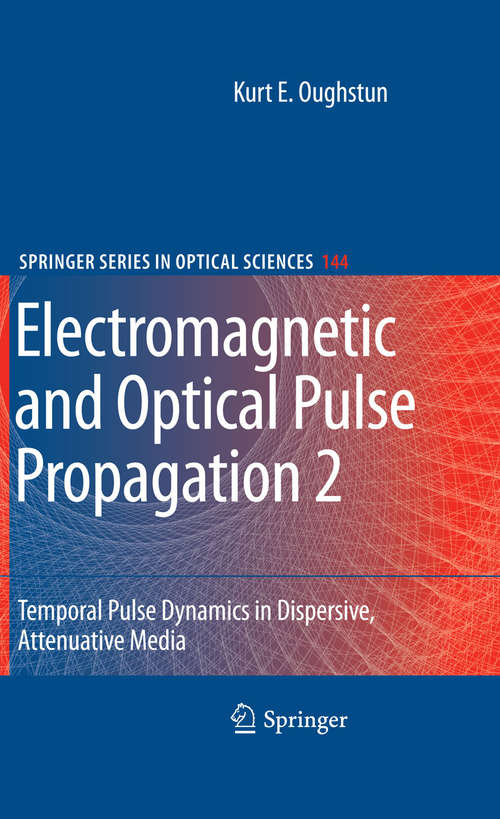 Book cover of Electromagnetic and Optical Pulse Propagation 2: Temporal Pulse Dynamics in Dispersive, Attenuative Media (2009) (Springer Series in Optical Sciences #144)