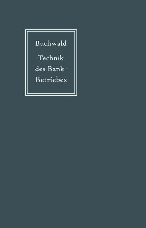 Book cover of Die Technik des Bankbetriebes: ein Hand- und Lehrbuch des praktischen Bank- und Börsenwesens (4. Aufl. 1908)
