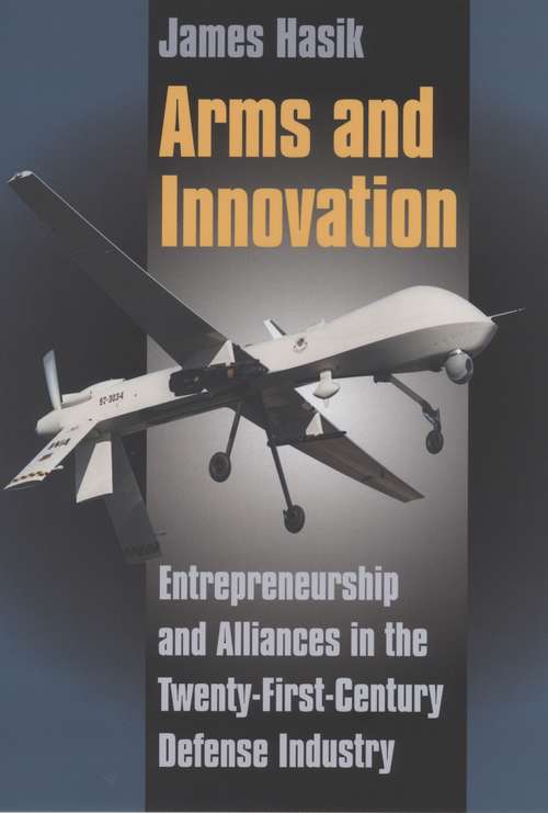 Book cover of Arms and Innovation: Entrepreneurship and Alliances in the Twenty-First Century Defense Industry (2)