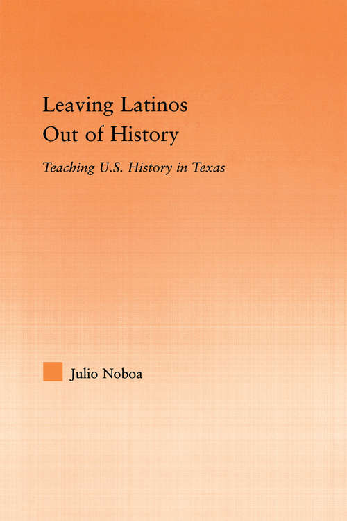Book cover of Leaving Latinos Out of History: Teaching US History in Texas