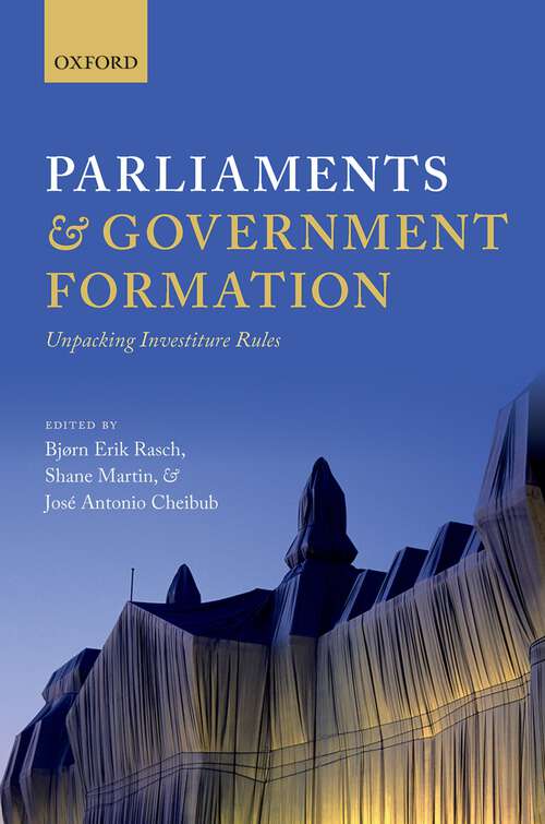 Book cover of Parliaments and Government Formation: Unpacking Investiture Rules