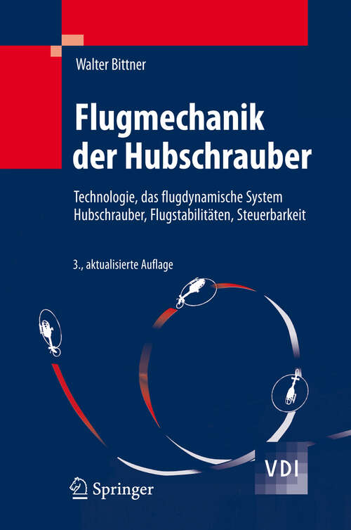 Book cover of Flugmechanik der Hubschrauber: Technologie, das flugdynamische System Hubschrauber, Flugstabilitäten, Steuerbarkeit (3. Aufl. 2009) (VDI-Buch)