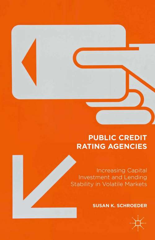 Book cover of Public Credit Rating Agencies: Increasing Capital Investment and Lending Stability in Volatile Markets (1st ed. 2015)