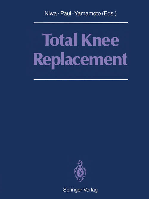 Book cover of Total Knee Replacement: Proceeding of the International Symposium on Total Knee Replacement, May 19–20, 1987, Nagoya, Japan (1988)