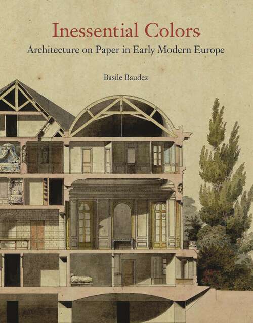 Book cover of Inessential Colors: Architecture on Paper in Early Modern Europe