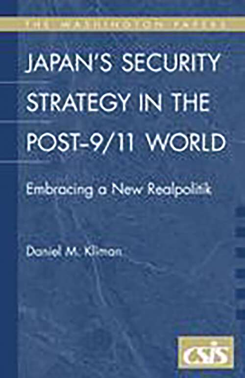 Book cover of Japan's Security Strategy in the Post-9/11 World: Embracing a New Realpolitik (The Washington Papers)