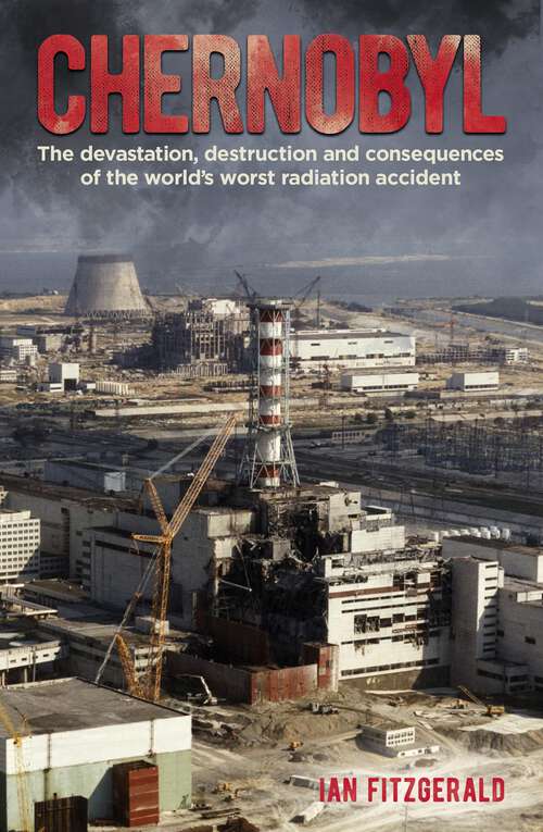 Book cover of Chernobyl: The Devastation, Destruction and Consequences of the World's Worst Radiation Accident