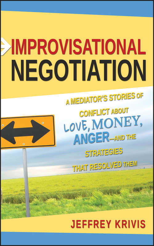 Book cover of Improvisational Negotiation: A Mediator's Stories of Conflict About Love, Money, Anger -- and the Strategies That Resolved Them