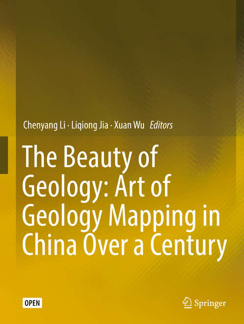 Book cover of The Beauty of Geology: Art of Geology Mapping in China Over a Century (1st ed. 2019)