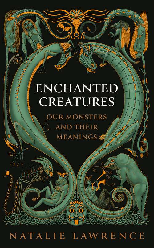 Book cover of Enchanted Creatures: Our Monsters and Their Meanings