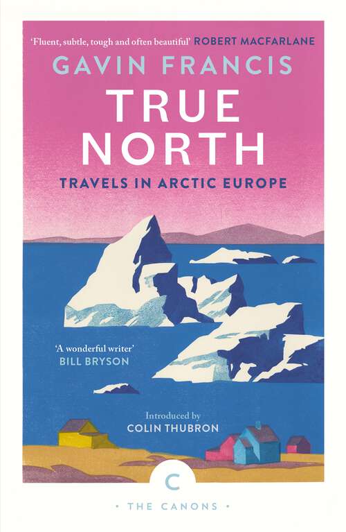 Book cover of True North: Travels in Arctic Europe (Main) (Canons)