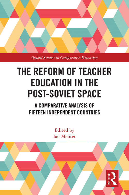 Book cover of The Reform of Teacher Education in the Post-Soviet Space: A Comparative Analysis of Fifteen Independent Countries (Oxford Studies in Comparative Education)