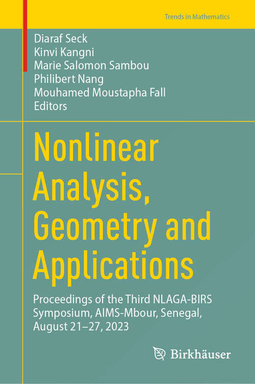 Book cover of Nonlinear Analysis, Geometry and Applications: Proceedings of the Third NLAGA-BIRS Symposium, AIMS-Mbour, Senegal, August 21–27, 2023 (2024) (Trends in Mathematics)