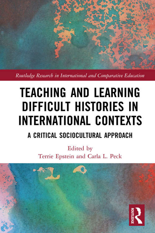 Book cover of Teaching and Learning Difficult Histories in International Contexts: A Critical Sociocultural Approach (Routledge Research in International and Comparative Education)